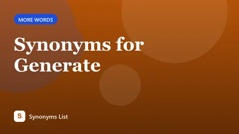Synonyms for Generate
