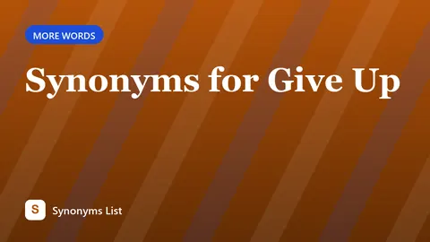 Synonyms for Give Up