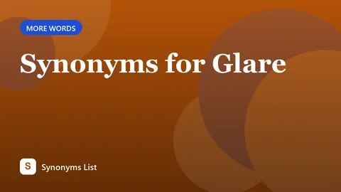 Synonyms for Glare