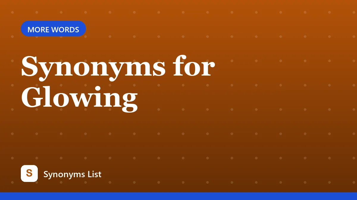 Synonyms for Glowing