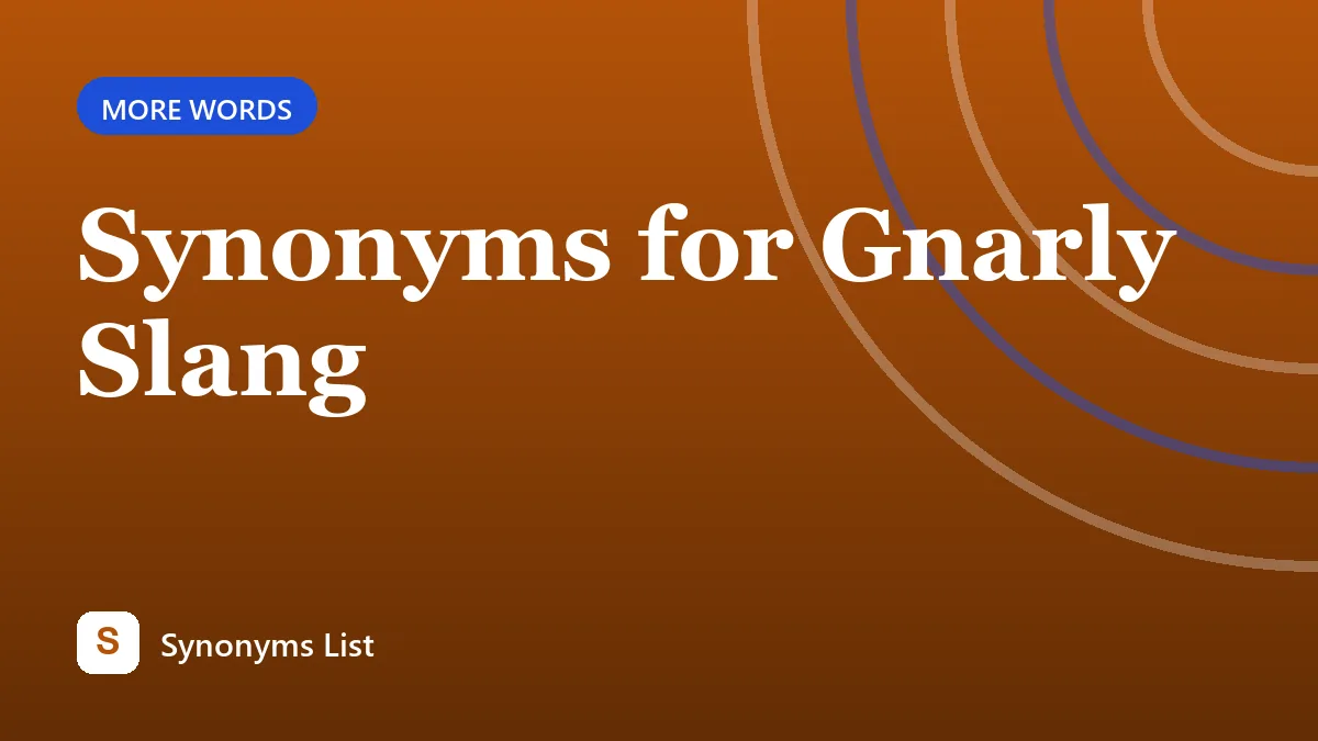 Synonyms for Gnarly Slang