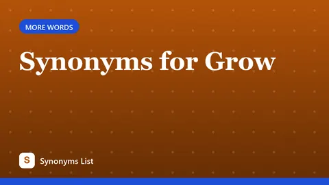 Synonyms for Grow