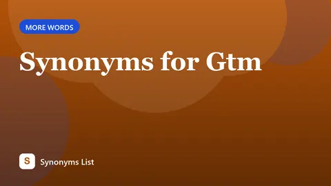 Synonyms for Gtm