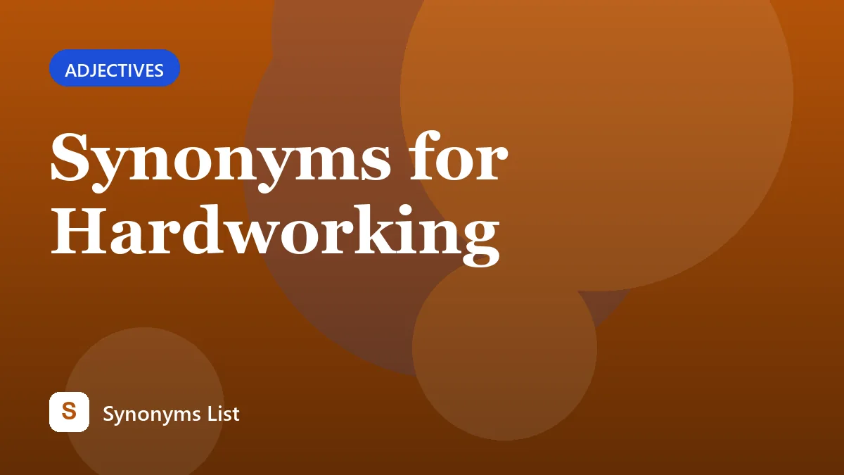 Synonyms for Hardworking