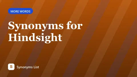 Synonyms for Hindsight