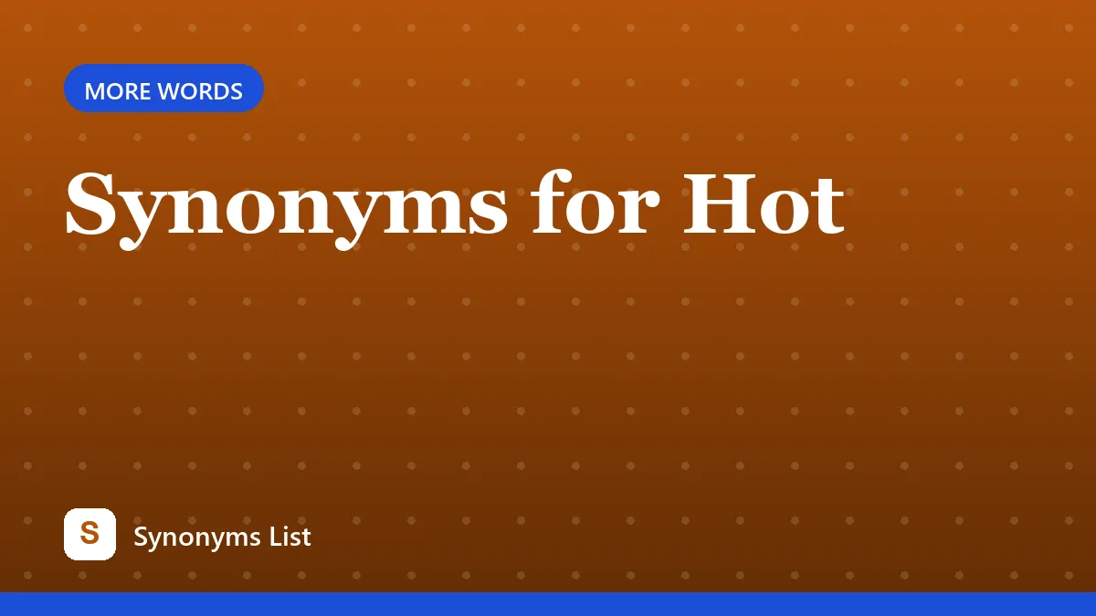 Synonyms for Hot