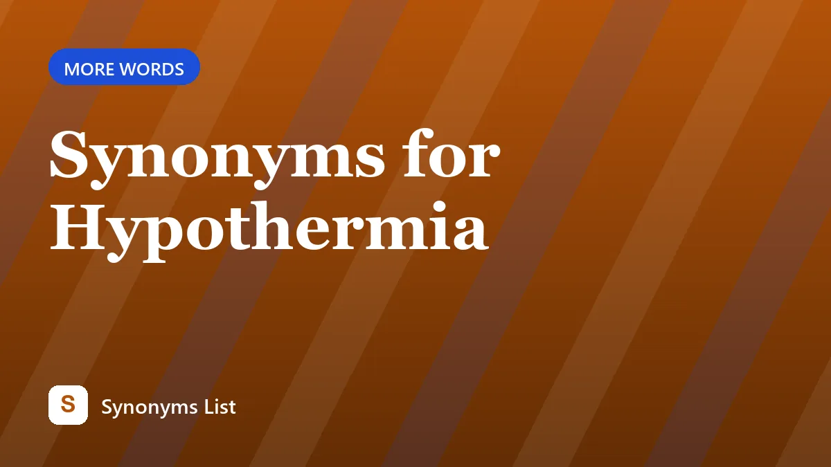 Synonyms for Hypothermia