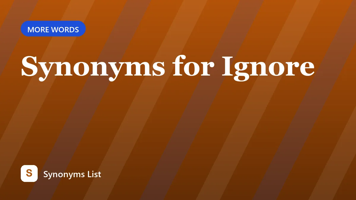 Synonyms for Ignore