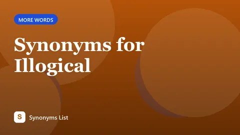 Synonyms for Illogical