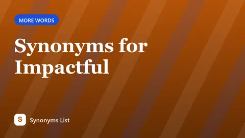 Synonyms for Impactful