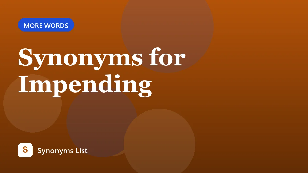 Synonyms for Impending