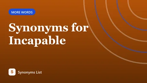 Synonyms for Incapable