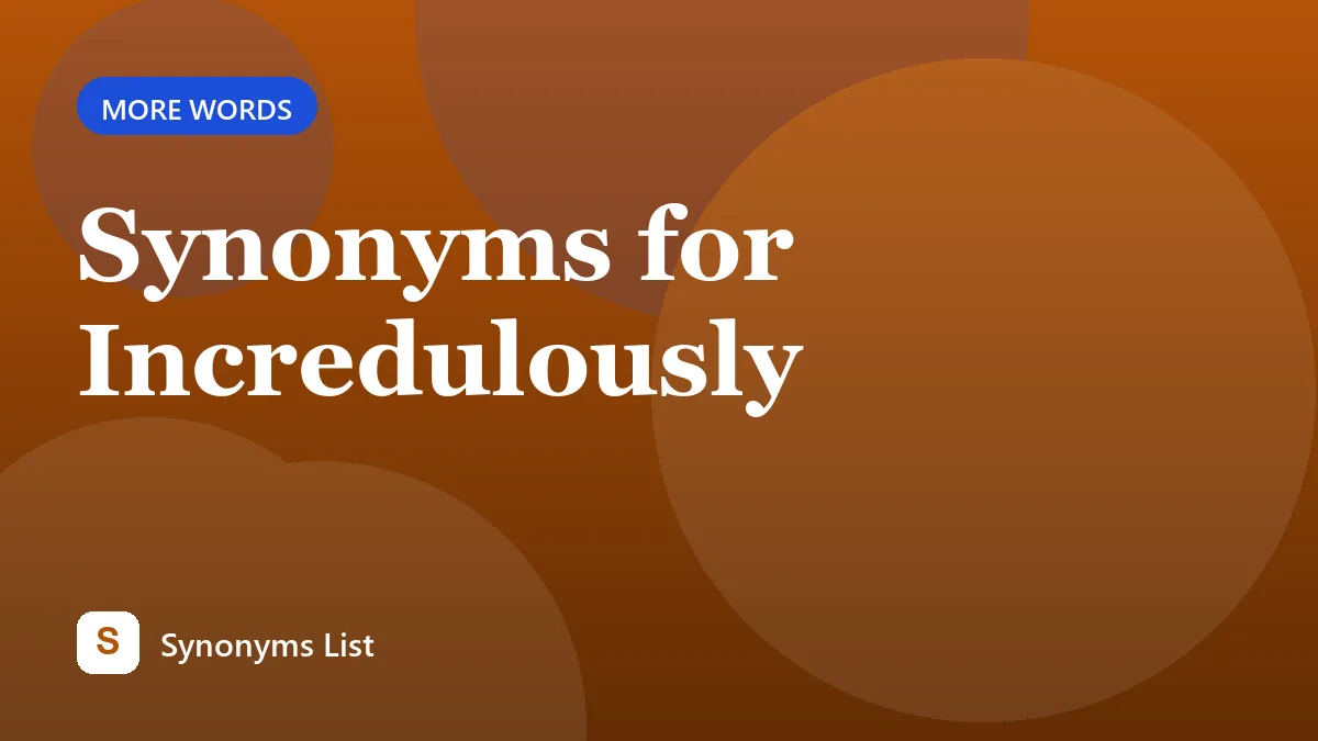 Synonyms for Incredulously