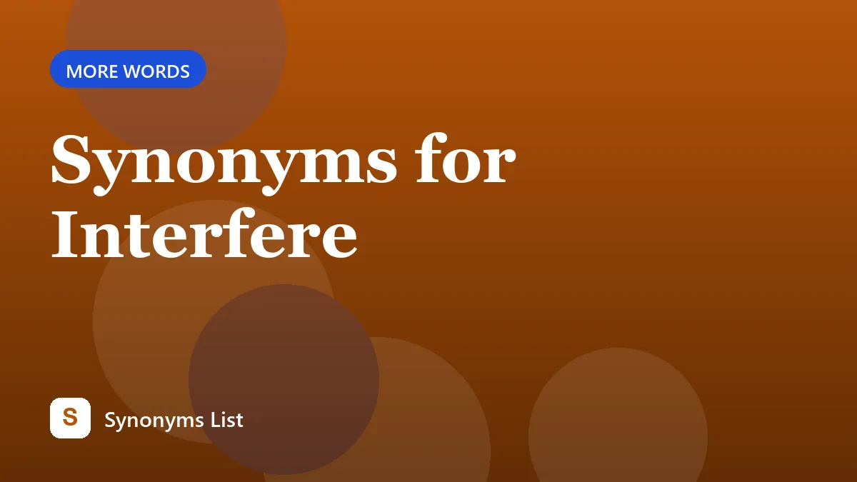 Synonyms for Interfere