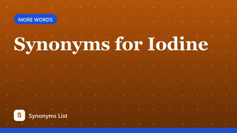 Synonyms for Iodine