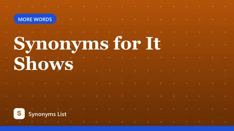 Synonyms for It Shows