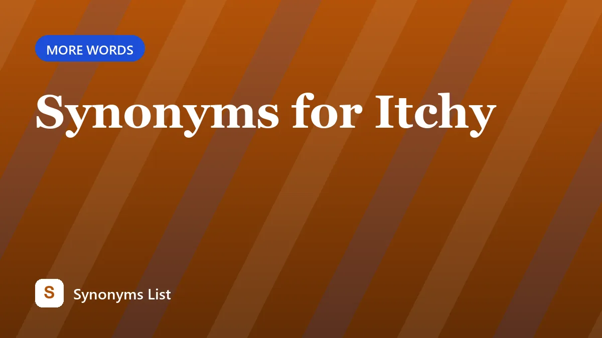 Synonyms for Itchy