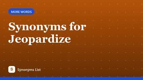 Synonyms for Jeopardize