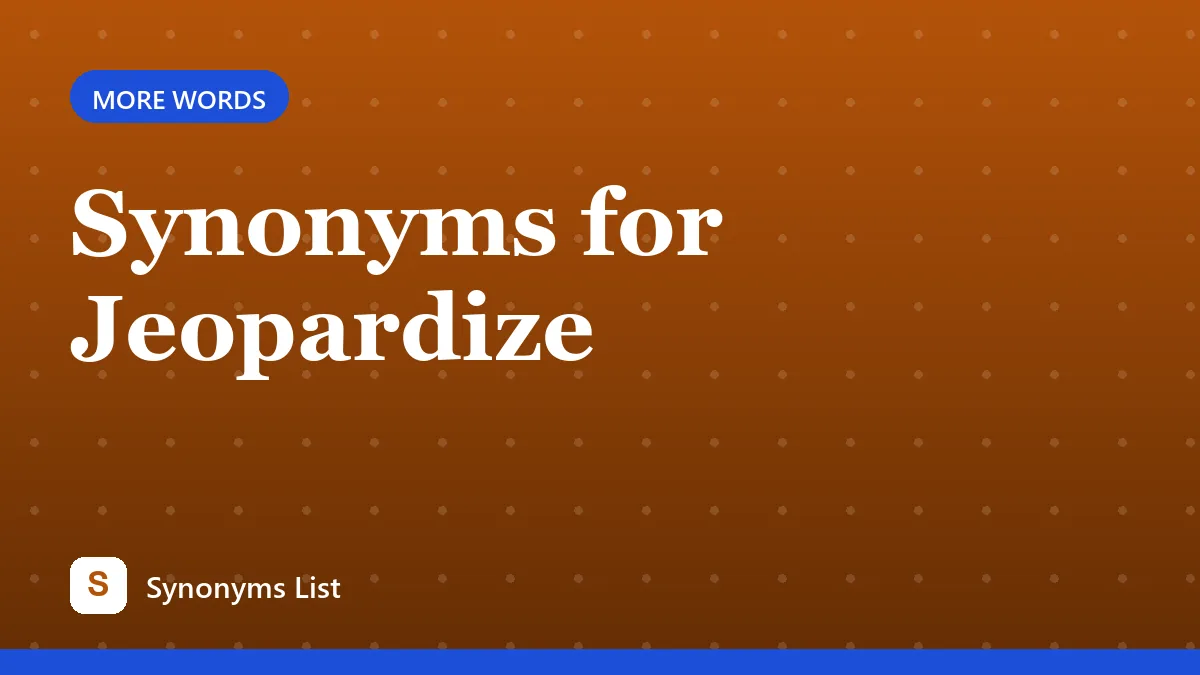 Synonyms for Jeopardize