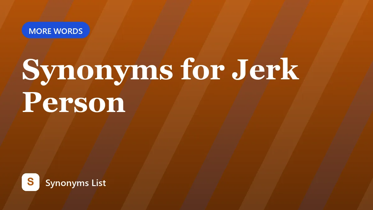 Synonyms for Jerk Person