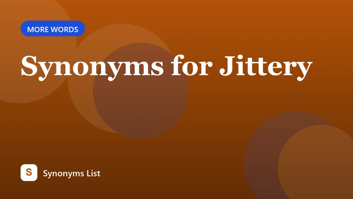 Synonyms for Jittery