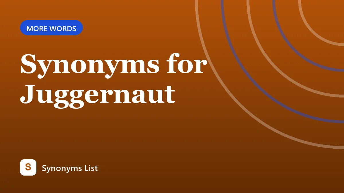 Synonyms for Juggernaut