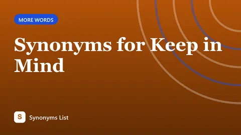 Synonyms for Keep in Mind