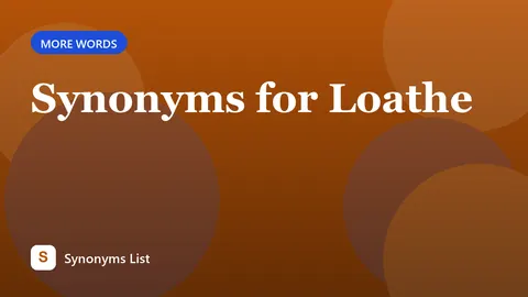 Synonyms for Loathe