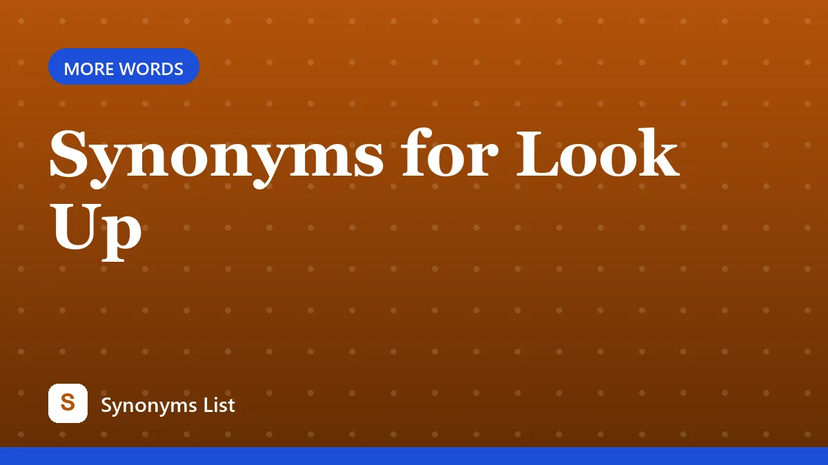 Synonyms for Look Up