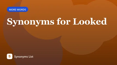 Synonyms for Looked