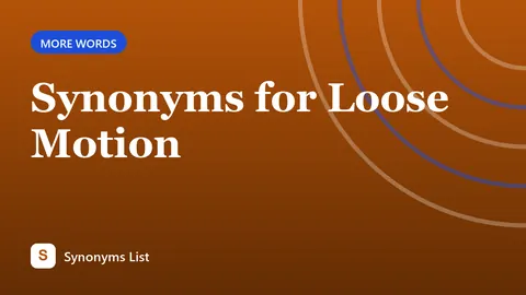 Synonyms for Loose Motion