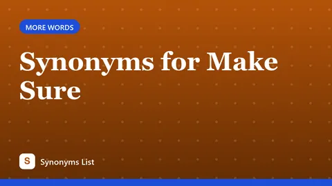 Synonyms for Make Sure