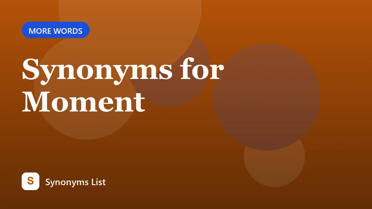 Synonyms for Moment