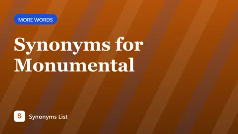 Synonyms for Monumental