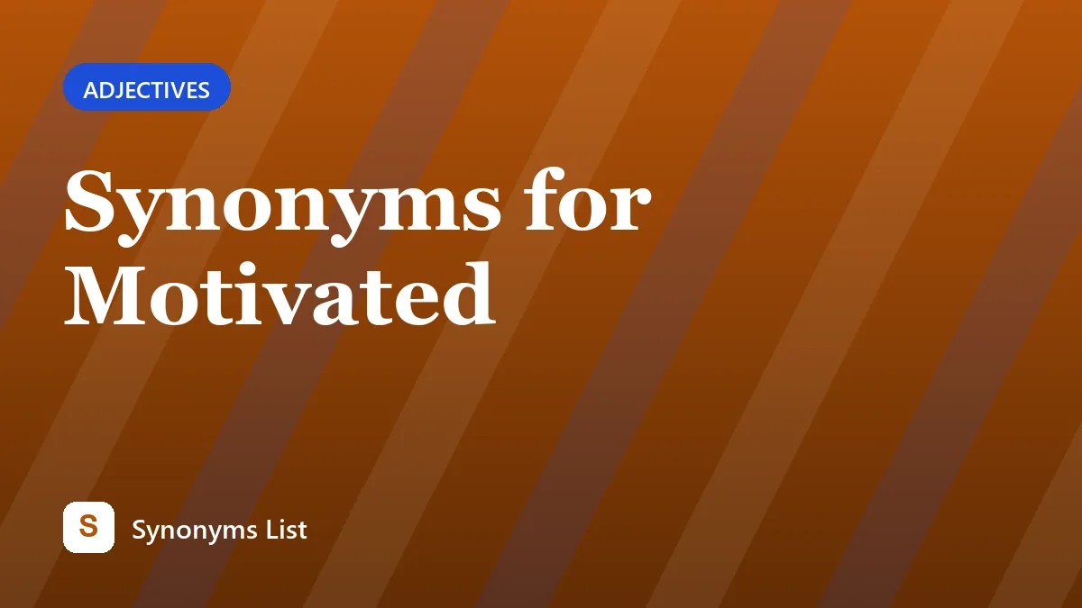 Synonyms for Motivated
