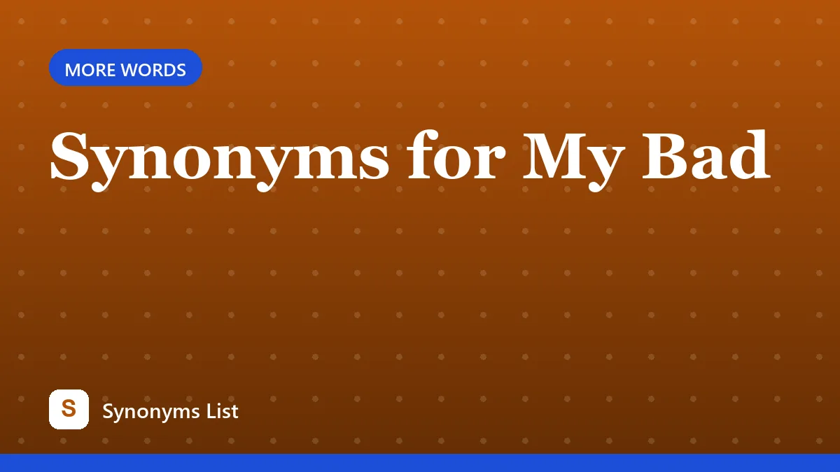Synonyms for My Bad