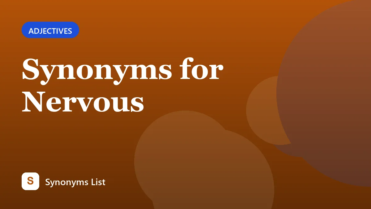 Synonyms for Nervous