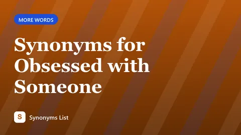 Synonyms for Obsessed with Someone