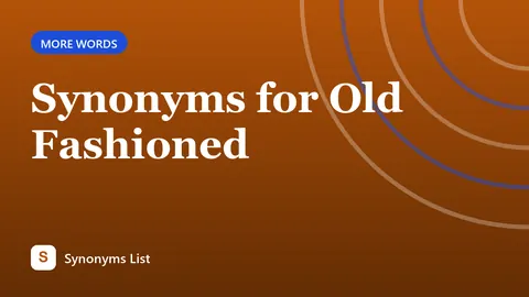 Synonyms for Old Fashioned