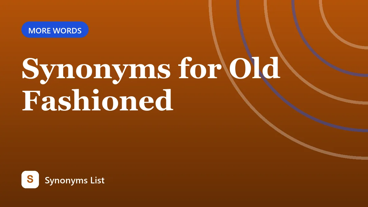 Synonyms for Old Fashioned