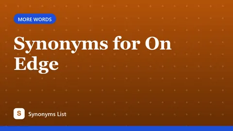 Synonyms for On Edge