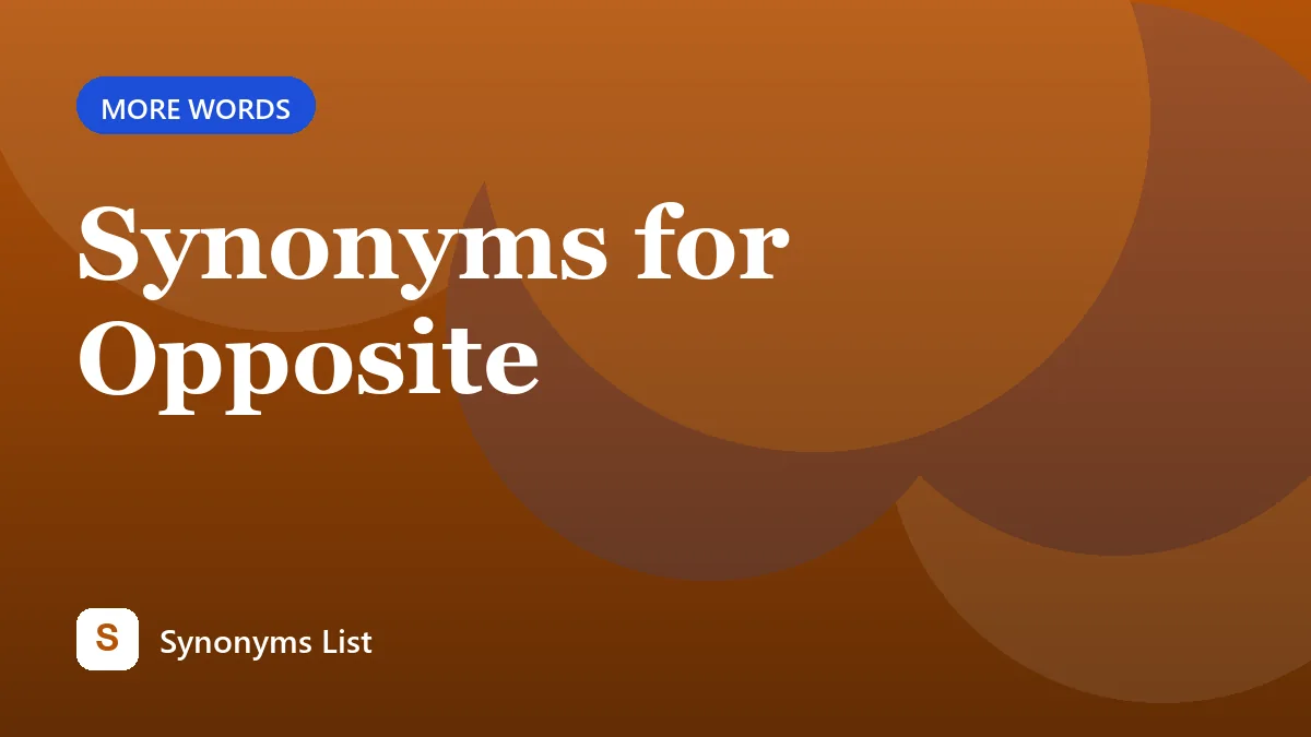 Synonyms for Opposite