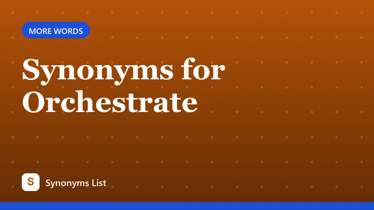 Synonyms for Orchestrate