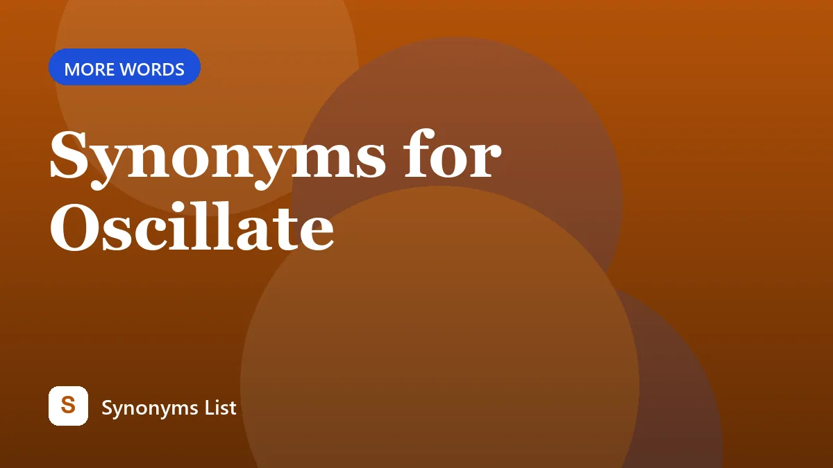 Synonyms for Oscillate