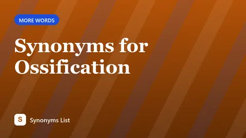 Synonyms for Ossification