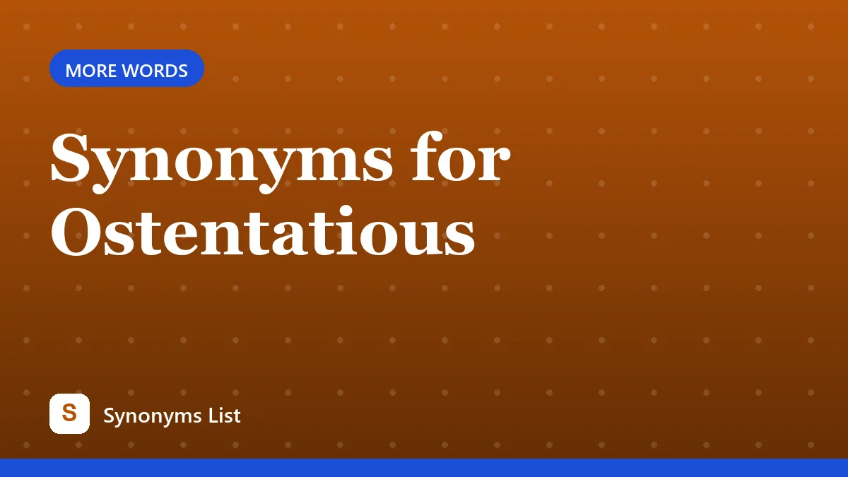 Synonyms for Ostentatious