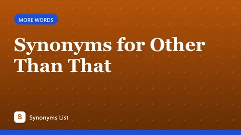 Synonyms for Other Than That