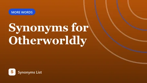 Synonyms for Otherworldly