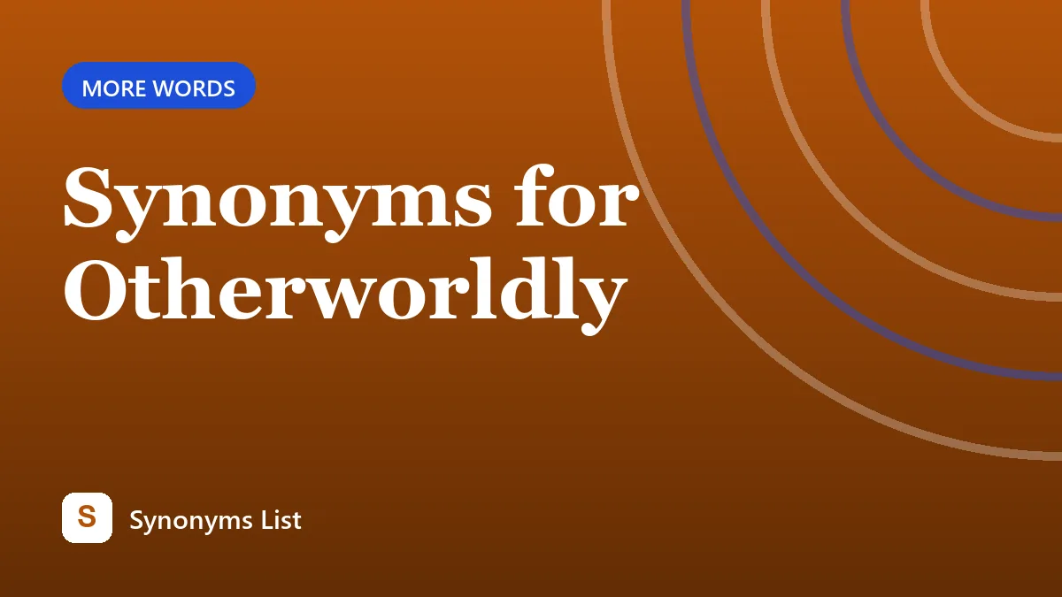 Synonyms for Otherworldly