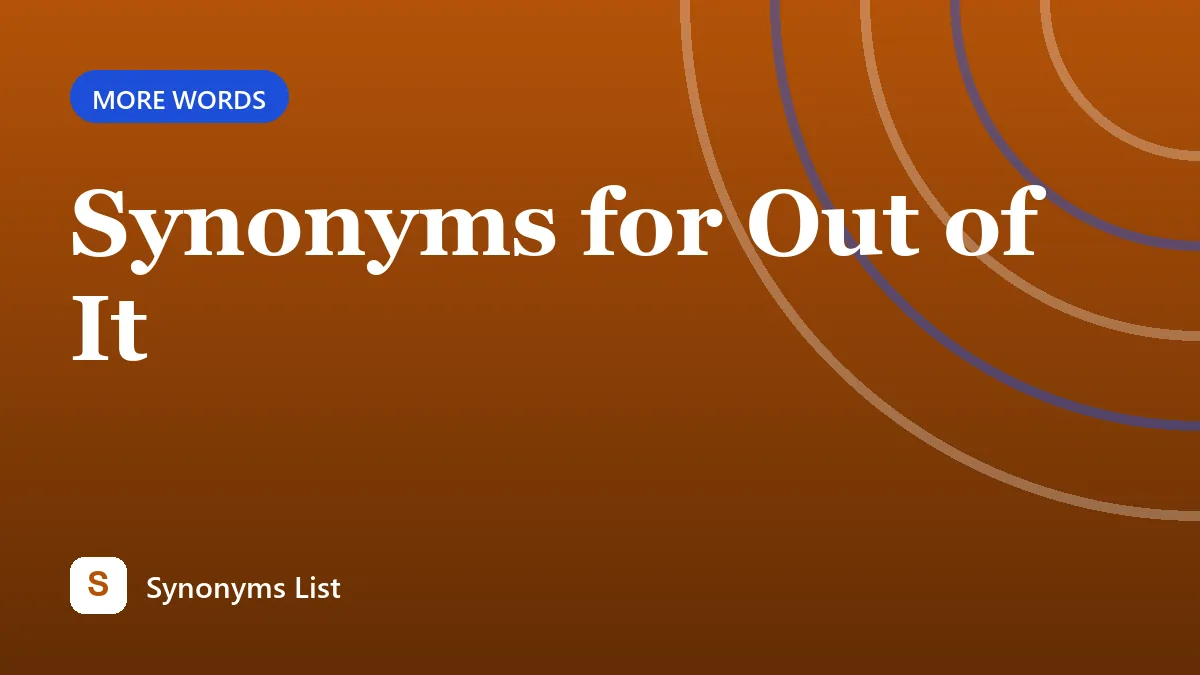 Synonyms for Out of It